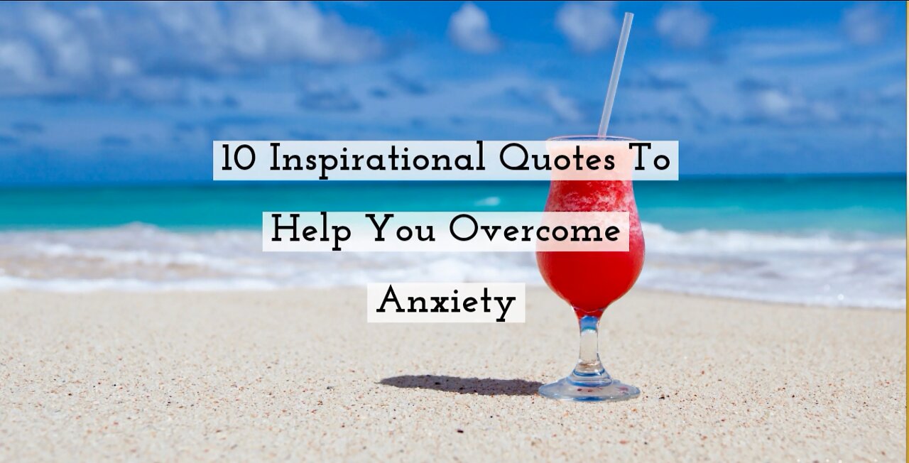 10 Inspirational Quotes To Help You Overcome Anxiety