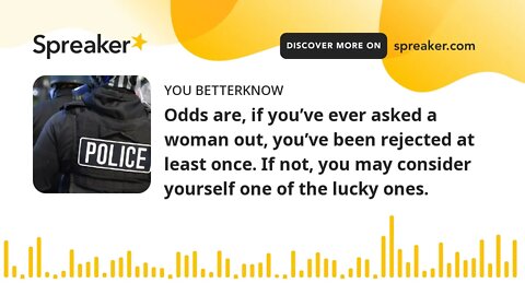 Odds are, if you’ve ever asked a woman out, you’ve been rejected at least once. If not, you may cons