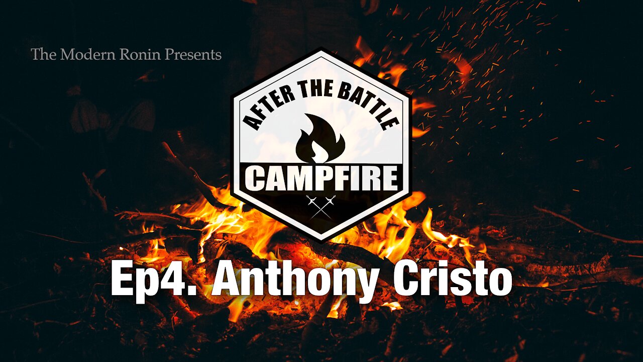 Ep4 Anthony Cristo | After the Battle Campfire | Modern Ronin