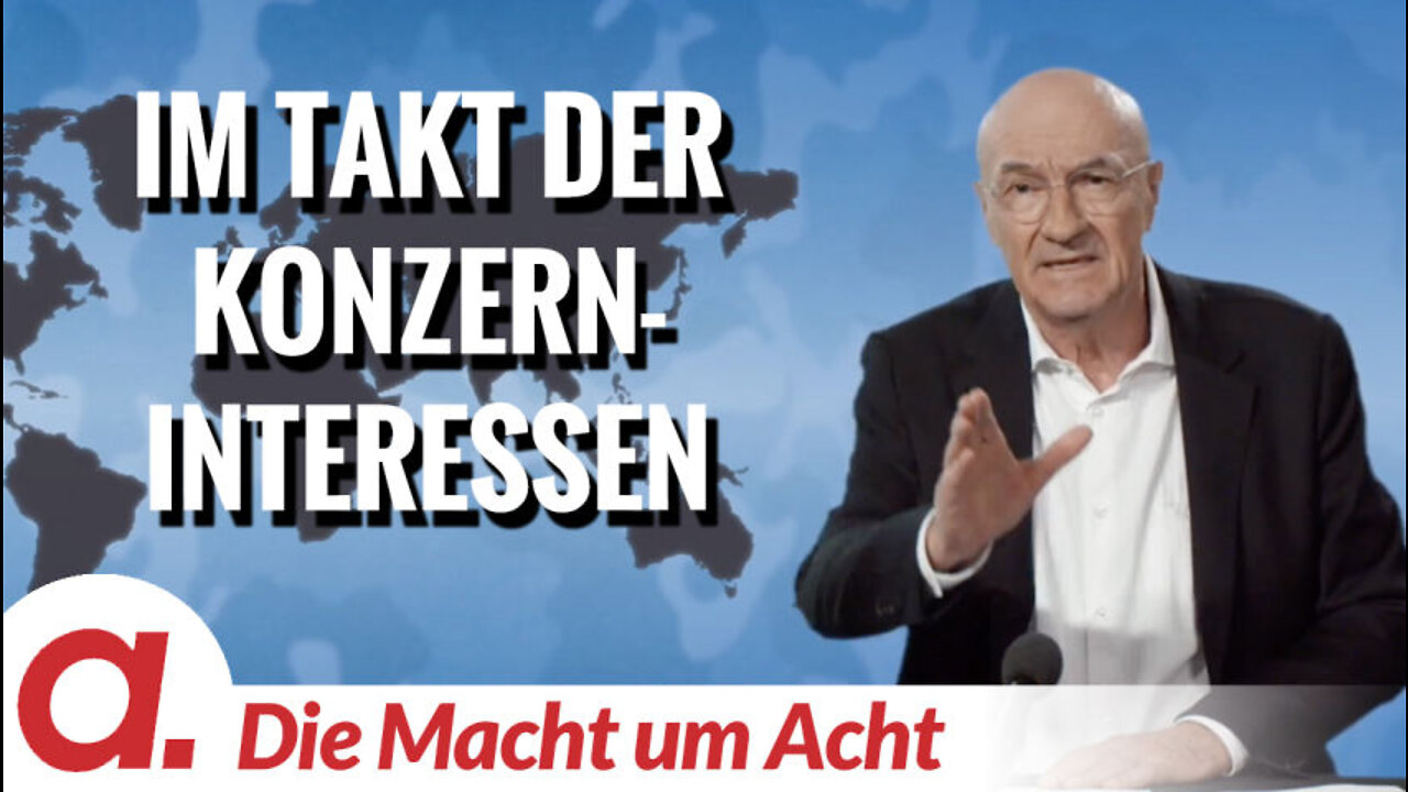 Die Macht um Acht (104) „Im Takt der Konzern-Interessen“