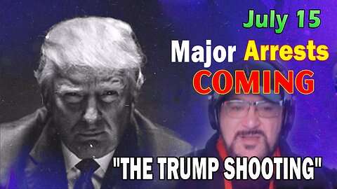 Major Decode HUGE Intel July 15: "Major Arrests Coming: THE TRUMP SHOOTING"