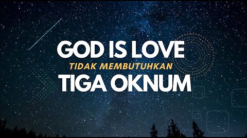 GOD IS LOVE TIDAK MEMBUTUHKAN TIGA OKNUM