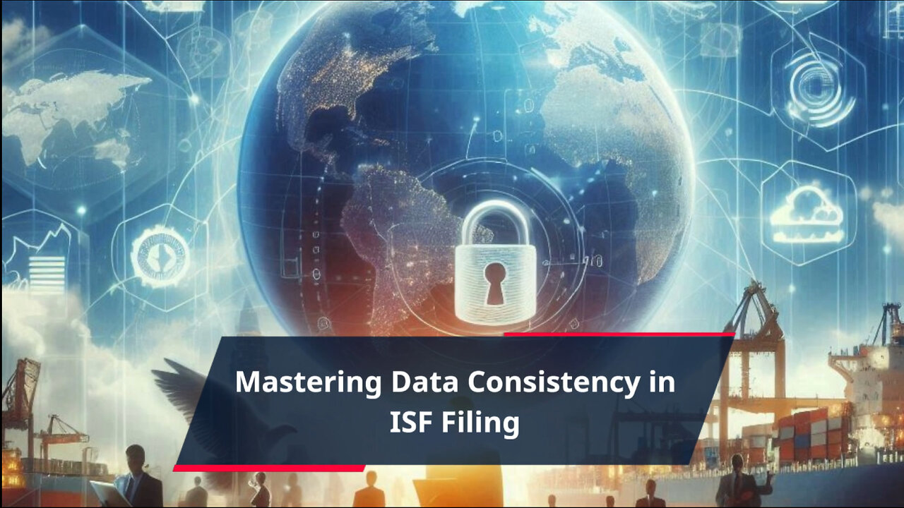 Mastering Data Consistency Checks: A Key to Successful ISF Filing