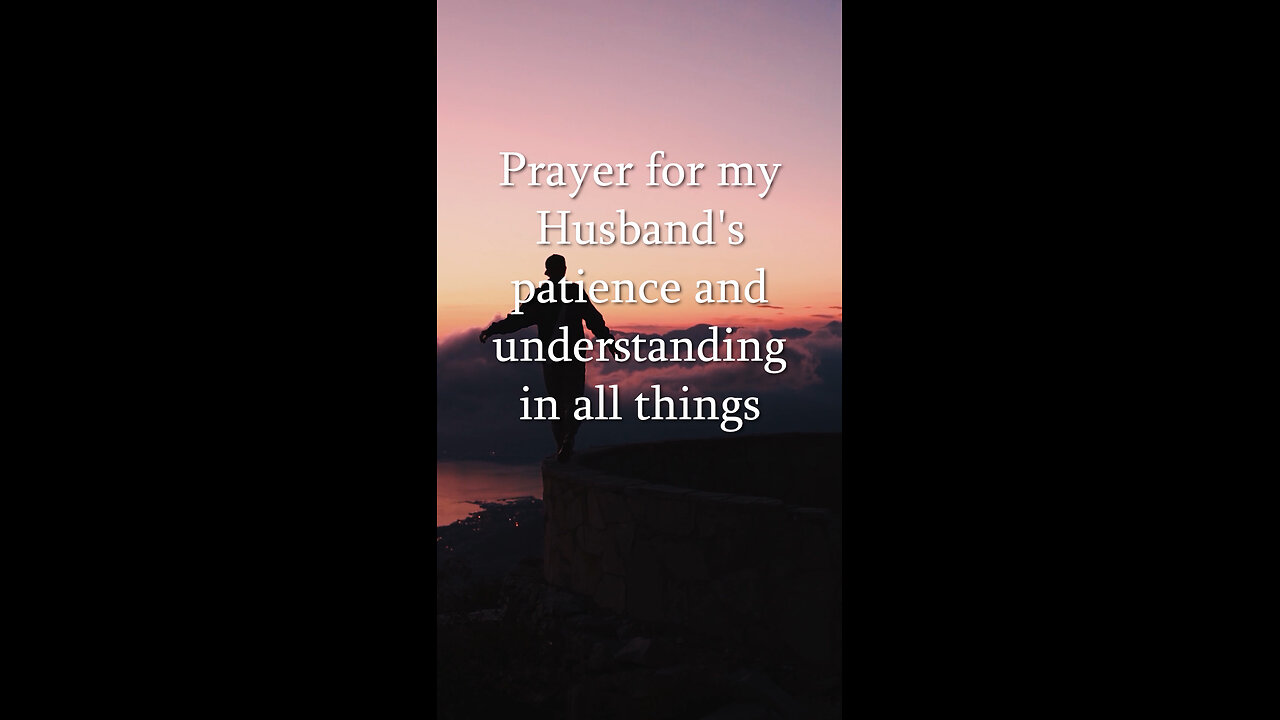 Prayer For My Husband's Patience And Understanding In All Things