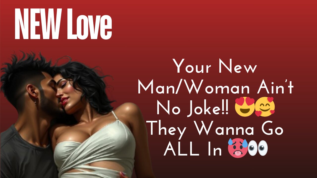 New Love | Your New Man/Woman AInt No Joke!! They Wanna Go ALL In