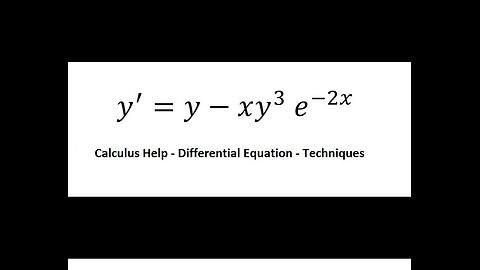 Calculus: Differential Equation - y' = y-xy^3 e^(-2x) - Integrating Factor - Bernoulli's Equation