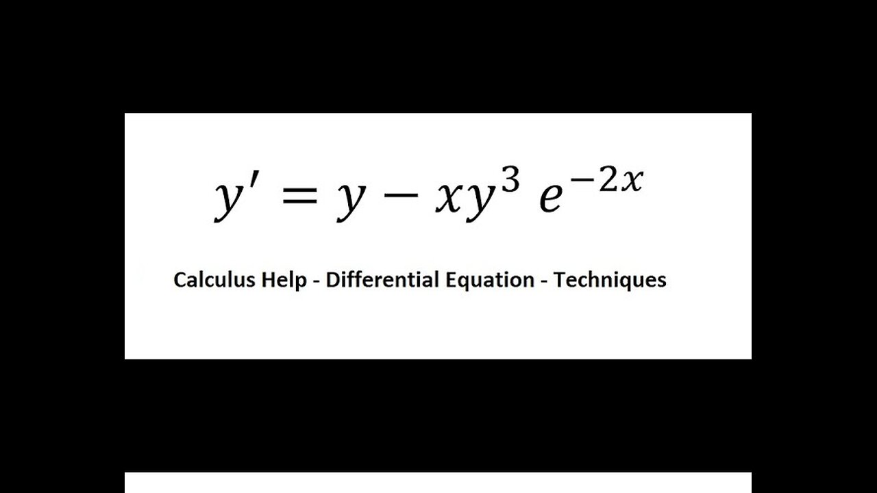 Calculus: Differential Equation - y' = y-xy^3 e^(-2x) - Integrating Factor - Bernoulli's Equation