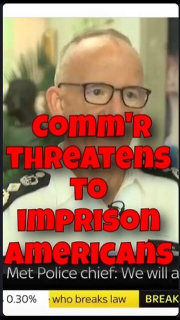 Police Comm'r threatens to EXTRADITE/imprison Americans over online posts. Doesn't rule out Musk!