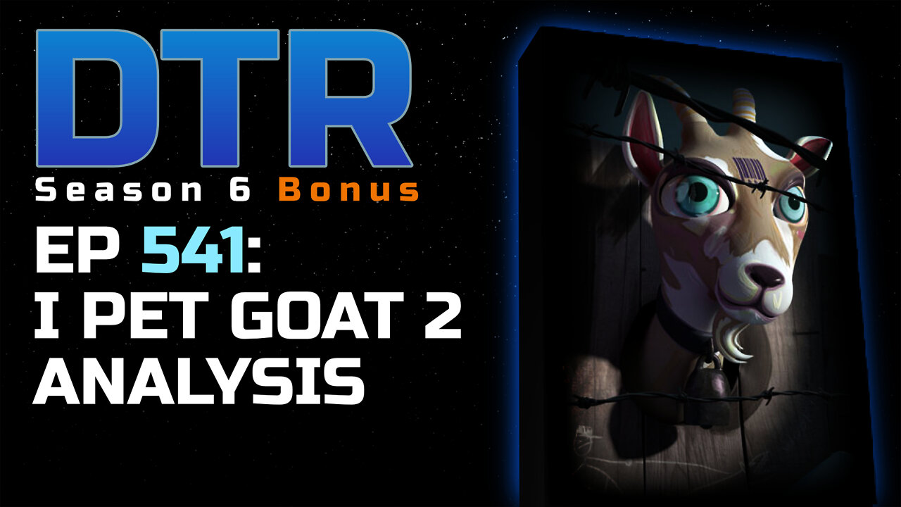 DTR S6 EP 541: I Pet Goat 2 Analysis