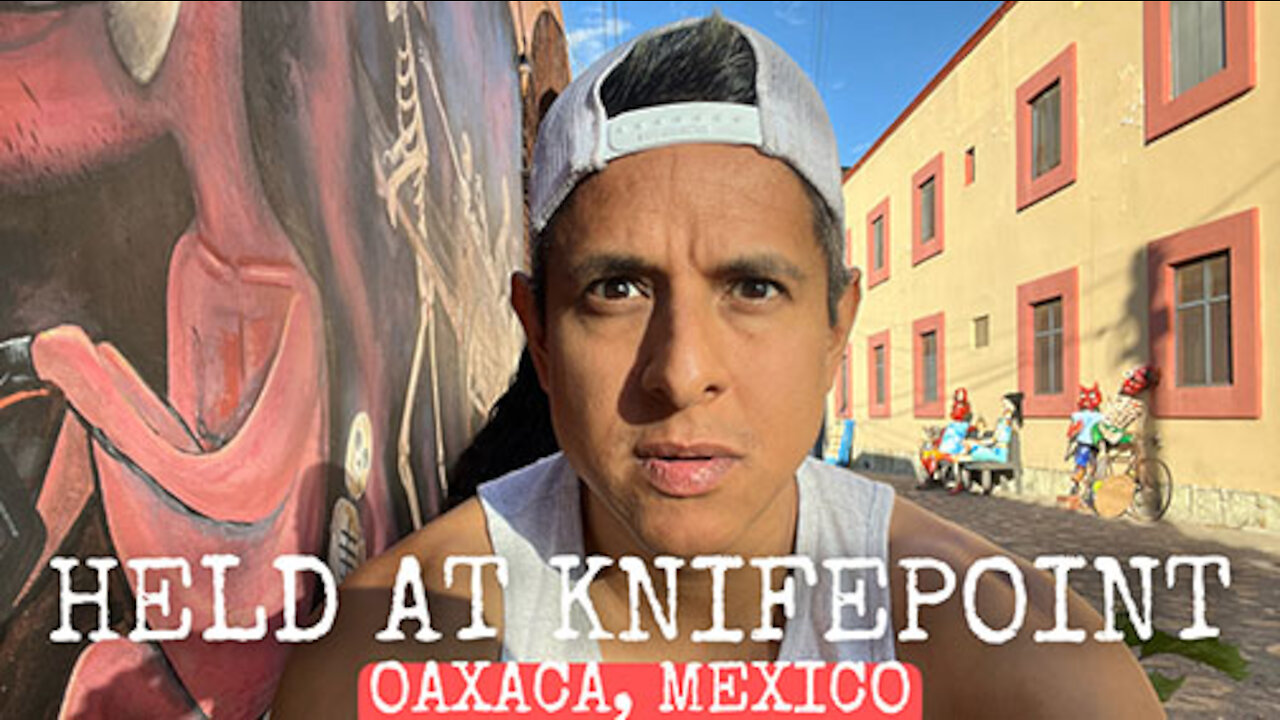 Held At Knifepoint (Oaxaca, Mexico)