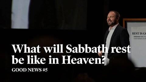 Good News #5 - What will Sabbath rest be like in Heaven?