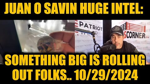 Juan O' Savin 10/29/24 HUGE: Something Big Is Rolling Out Folks..