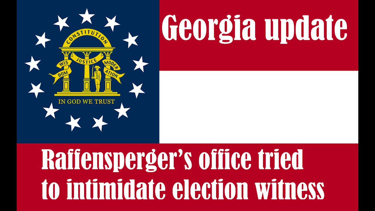 Georgia Update (Raffensperger’s Office Tried to Intimidate Election Witness)