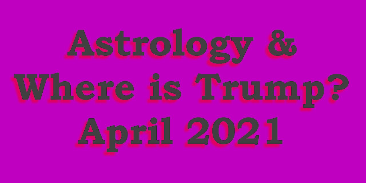 Astrology & Where is Trump?