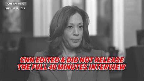 CNN CRITICIZED FOR EDITING & NOT AIRING THE FULL 40MINS INTERVIEW OF KAMALA HARRIS