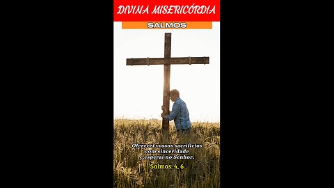 Sl. 4, 6 - Oferecei vossos sacrifícios com sinceridade.