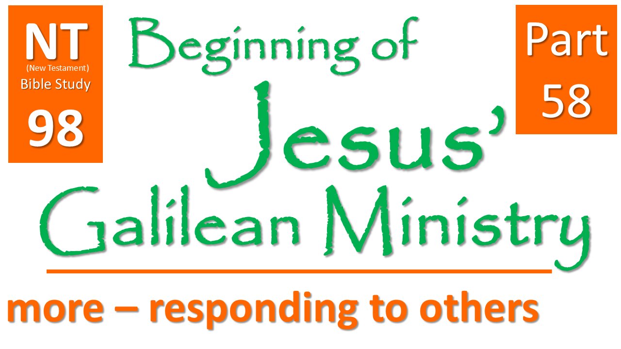 NT Bible Study 98: cont. sermons: end confrontation (Beginning of Jesus' Galilean Ministry part 58)