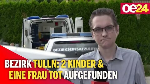 Bezirk Tulln: 2 Kinder & eine Frau tot aufgefunden