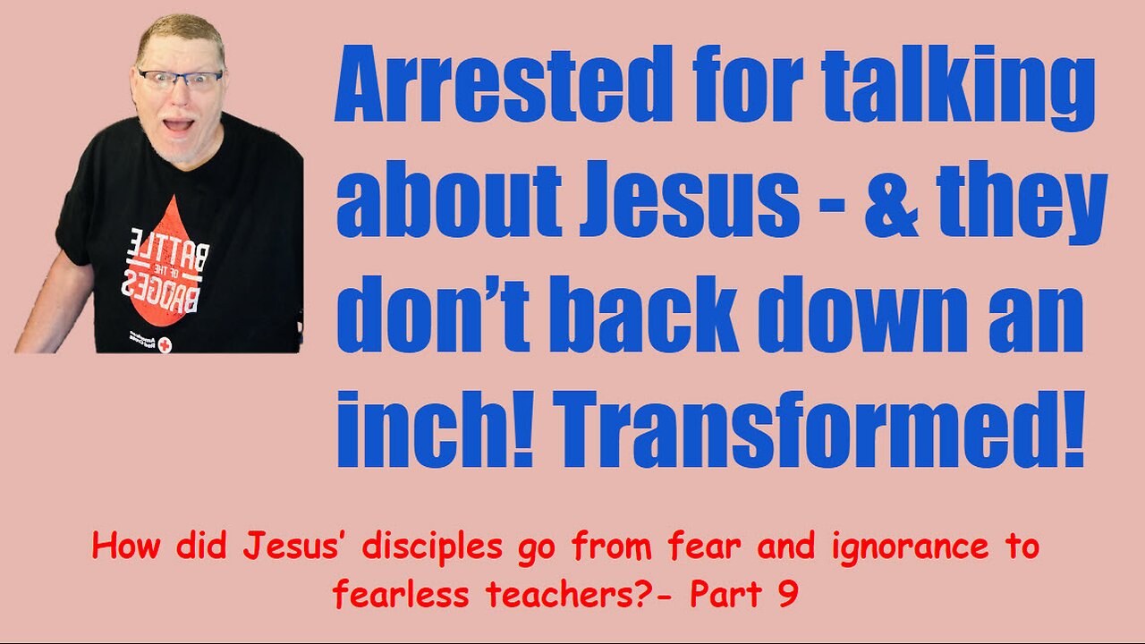 How did Jesus’s disciples go from fear & ignorance to fearless teachers Pt 9.