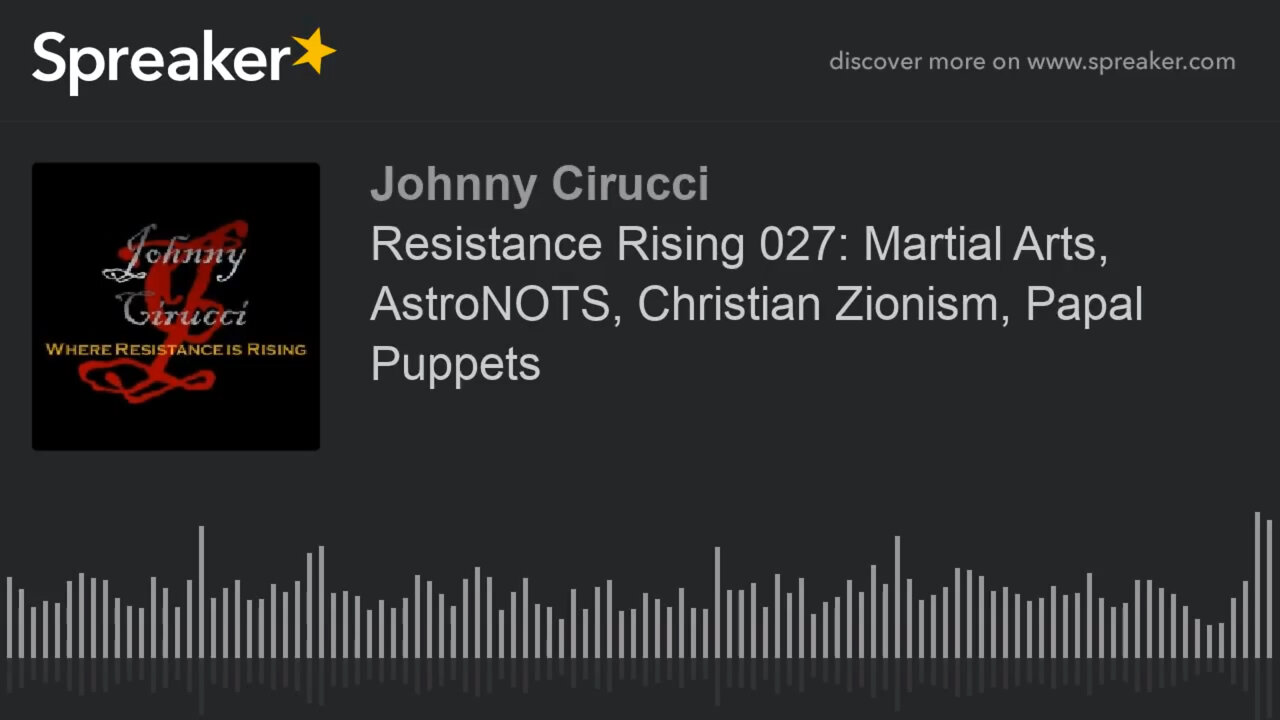 Resistance Rising 027 Martial Arts AstroNOTS Christian Zionism Papal Puppets