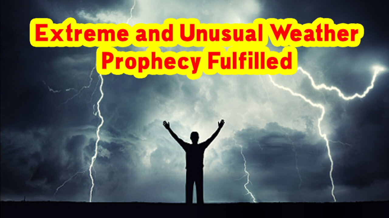 Extreme and Unusual Weather Prophecy Fulfilled