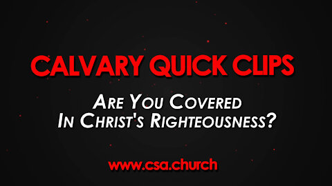 Are You Covered In Christ's Righteouness?