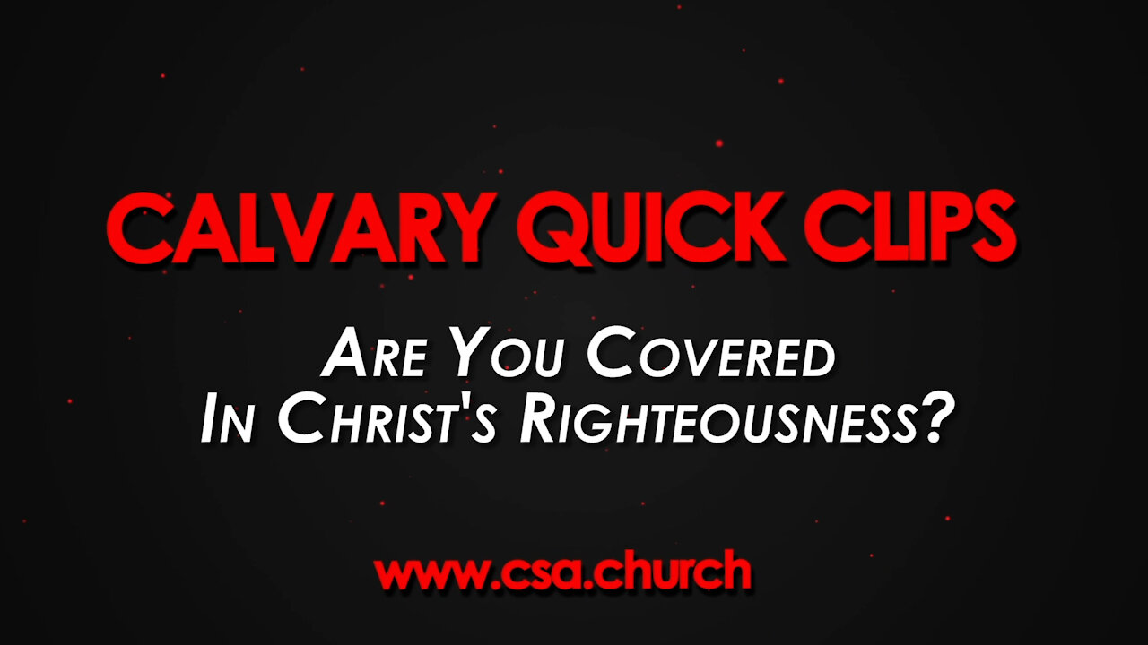 Are You Covered In Christ's Righteouness?