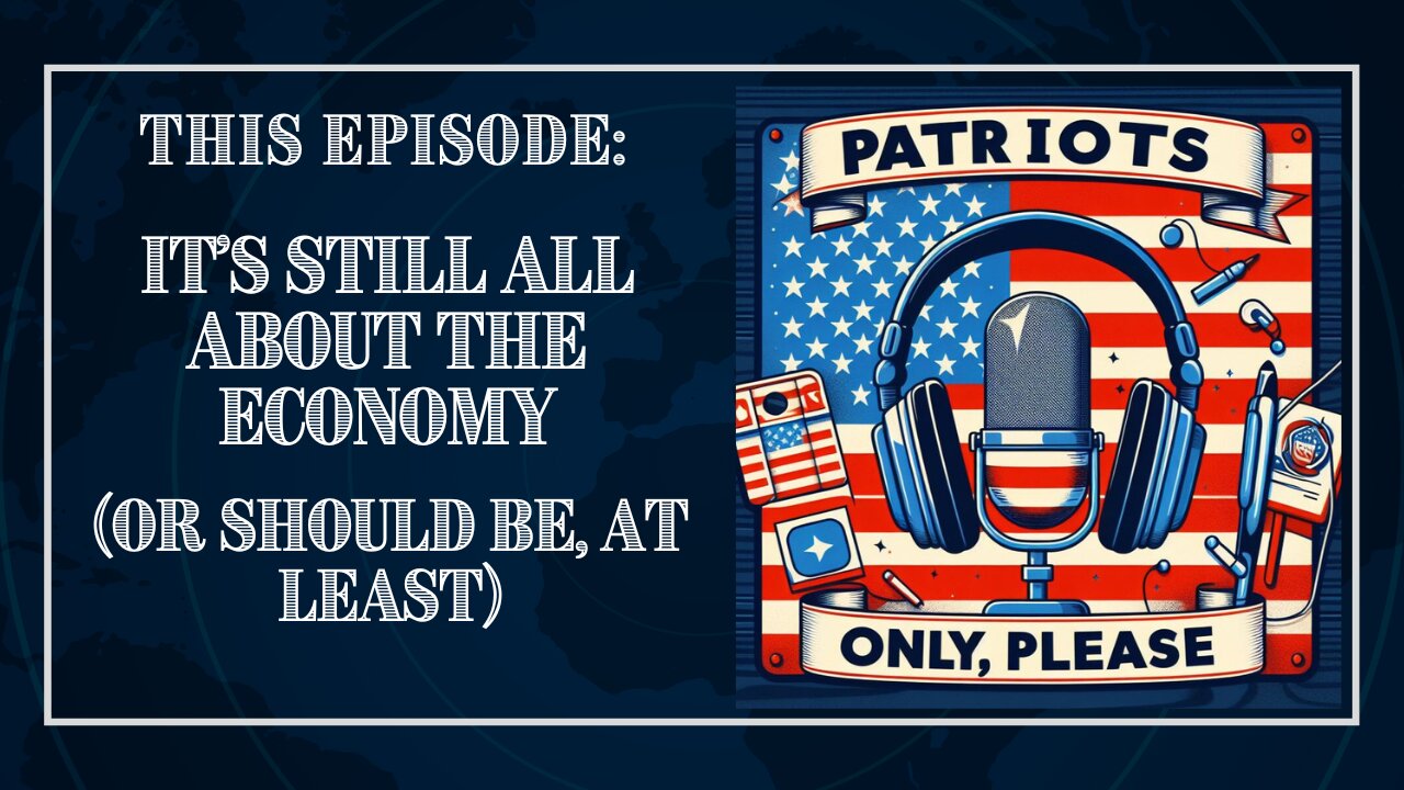 Patriots Only, Please: It's STILL All About the Economy (or SHOULD be, at least)