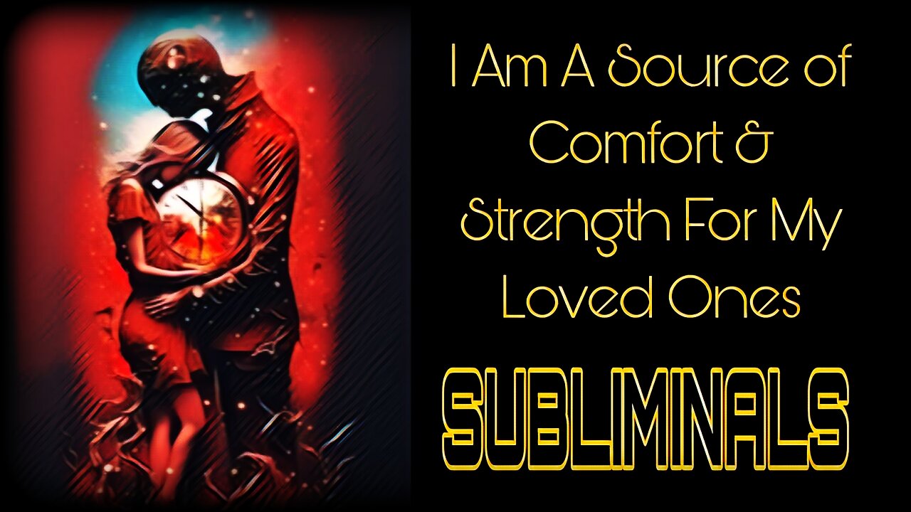 ☯️I AM A SOURCE OF COMFORT & STRENGTH FOR MY LOVED ONES☯️ SUBLIMINALS☯️