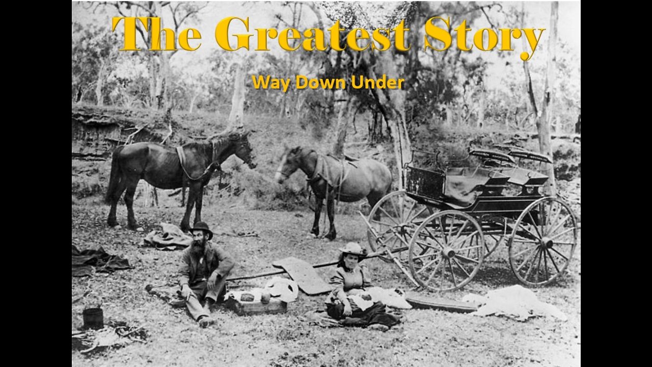 THE GREATEST STORY - Part 39 - Way Down Under (part 1)