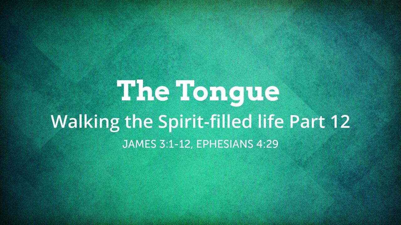 The Tongue - Walking the Spirit-filled Life Part 12