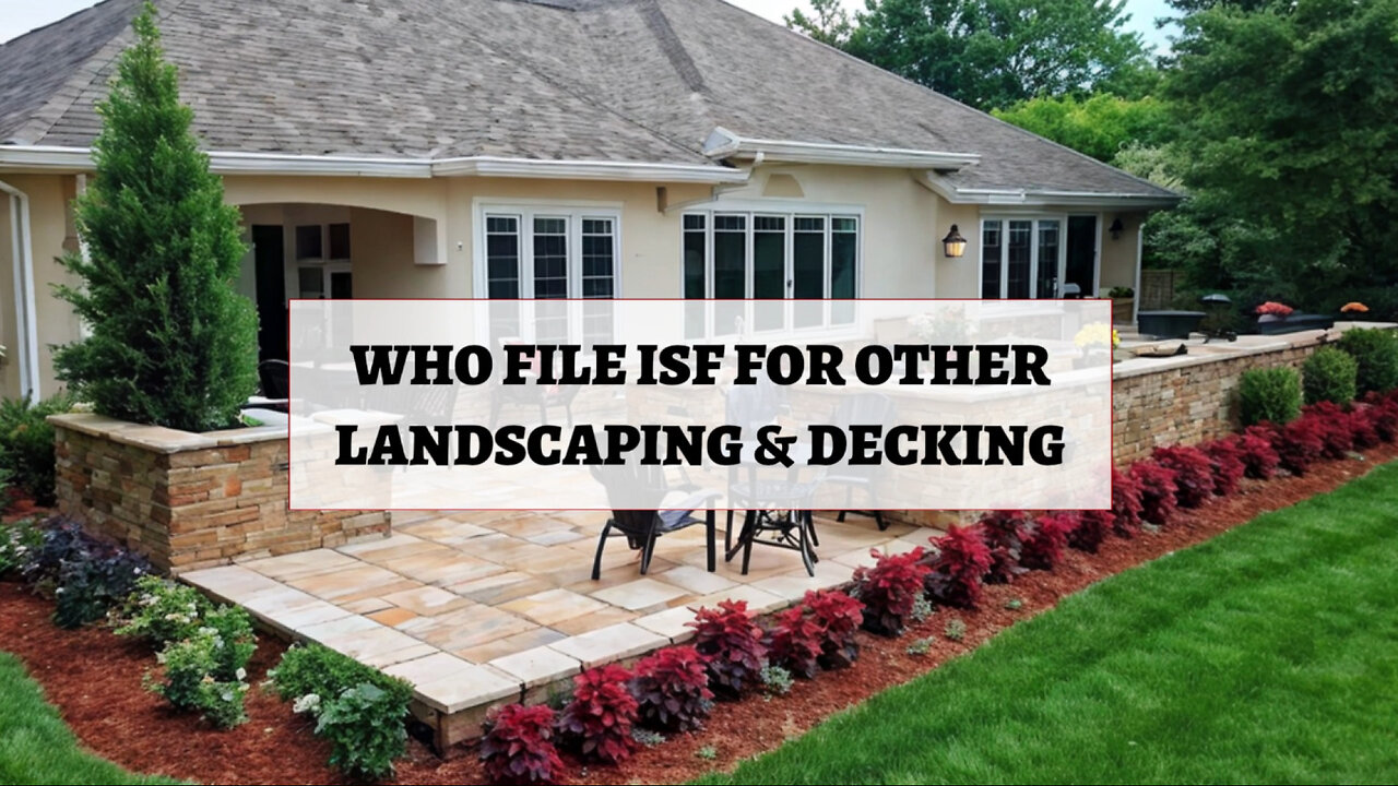 Demystifying ISF: A Guide for Landscaping and Decking Imports