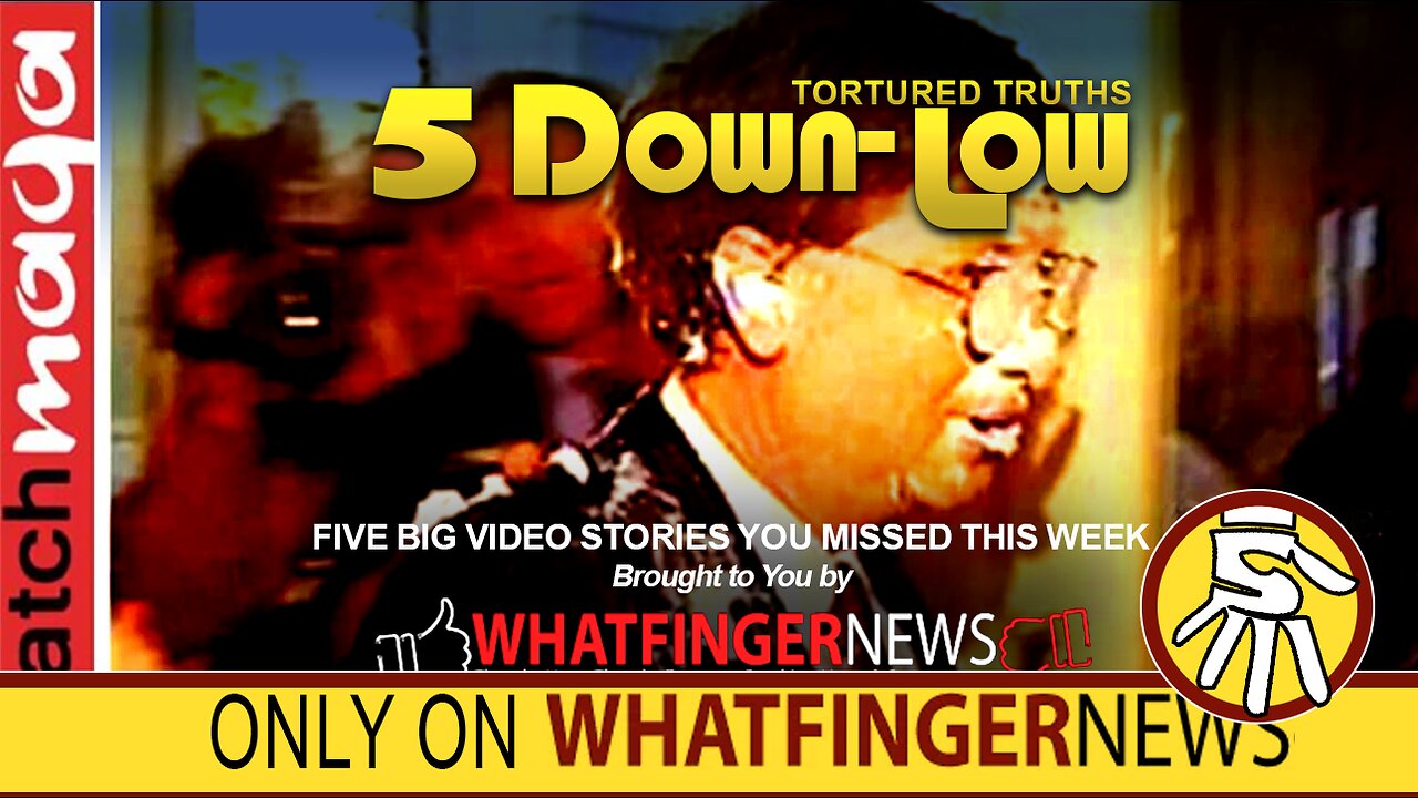 TORTURED TRUTHS - 5 Down-Low from Whatfinger News