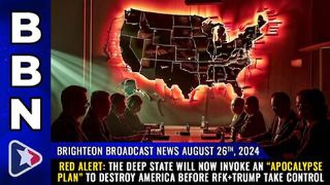 BBN, Aug 26, 2024 – RED ALERT: The deep state will now invoke an “Apocalypse Plan”...