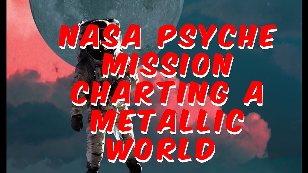 Nasa psyche mission charting a metallic world