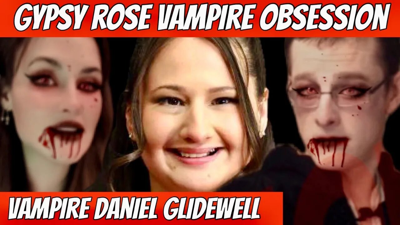 Gypsy Rose Blanchard 🧛🏻‍♀️ Vampire Obsession Dan Glidewell