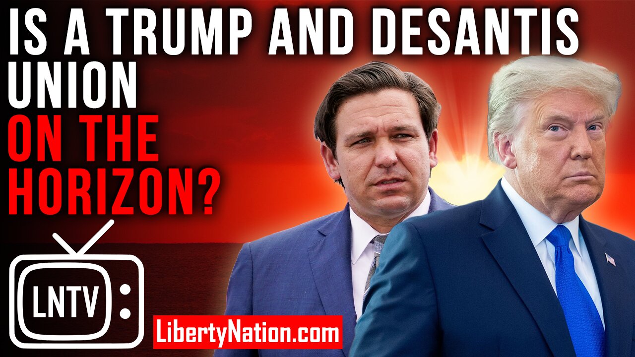 Is a Trump and DeSantis Union on the Horizon? – LNTV