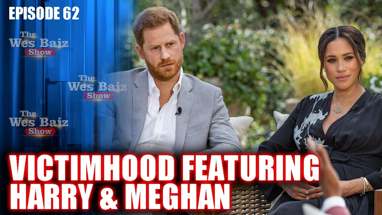 Ep.62 Victimhood Featuring Harry & Meghan