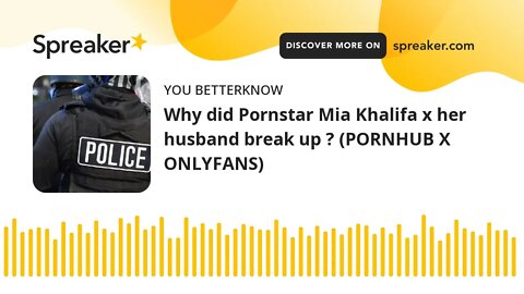 Why did Pornstar Mia Khalifa x her husband break up ? (PORNHUB X ONLYFANS)