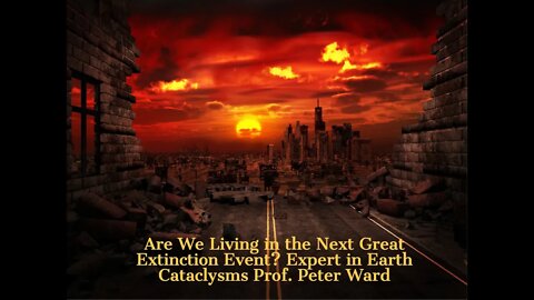 Are We Living in the Next Great Extinction Event? Expert in Earth Cataclysms Prof. Peter Ward