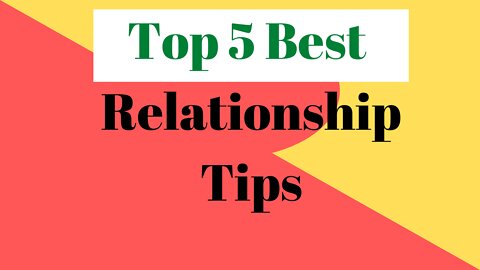 Top 5 Best Relationship Tips You Need To Know.