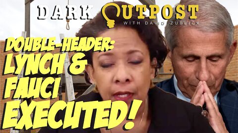 Dark Outpost 04.28.2022 Double-Header: Lynch & Fauci Executed!