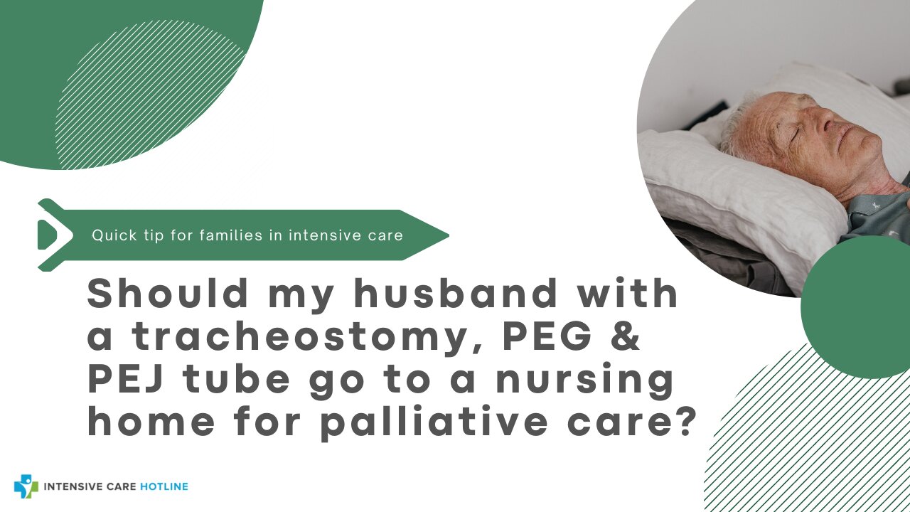Should My Husband with a Tracheostomy, PEG & PEJ Tube Go to a Nursing Home for Palliative Care?