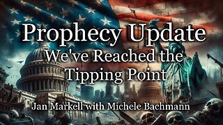 Prophecy Update: We’ve Reached the Tipping Point