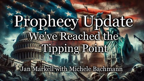 Prophecy Update: We’ve Reached the Tipping Point