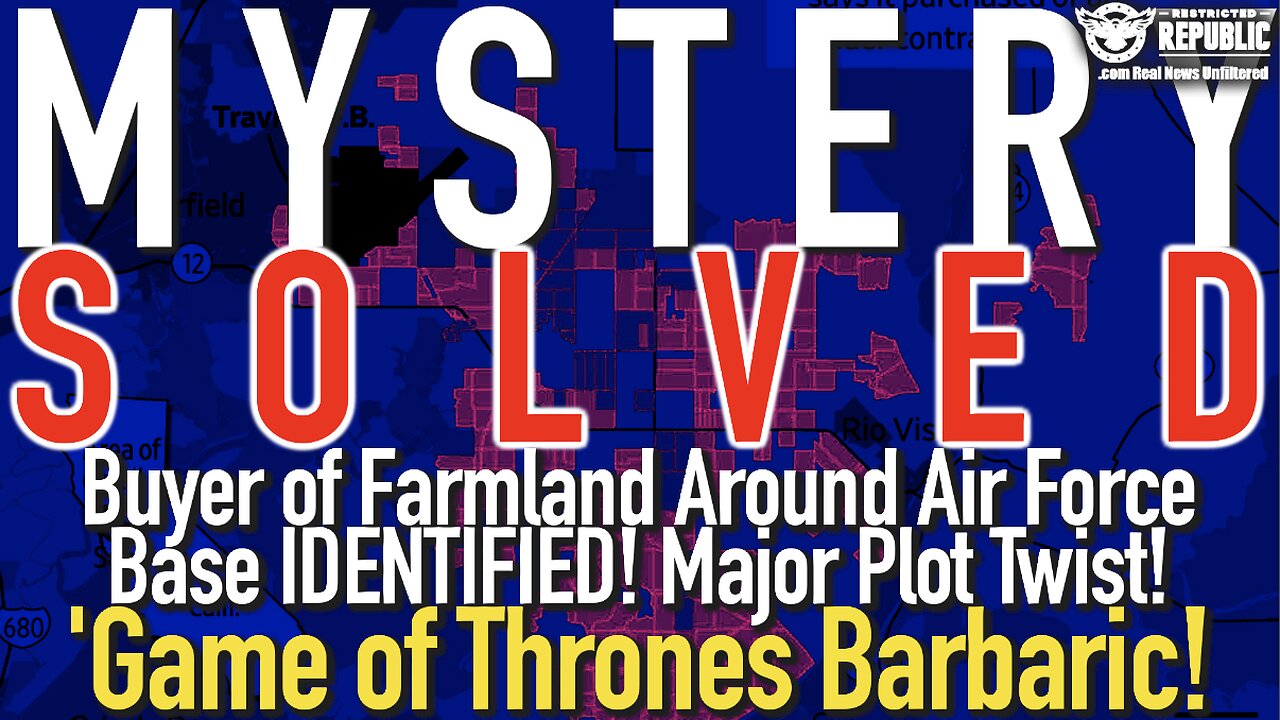 Mystery Buyer of Land Around Travis Air Force Base IDENTIFIED! Major 'Game of Thrones' Plot Twist!