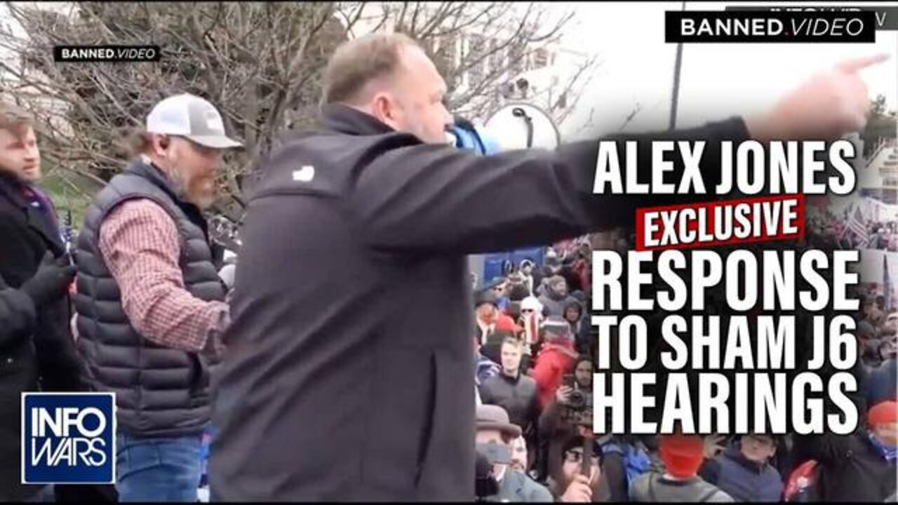 ALEX JONES GIVES FIRST AND EXCLUSIVE RESPONSE TO JANUARY 6TH SHAM HEARINGS