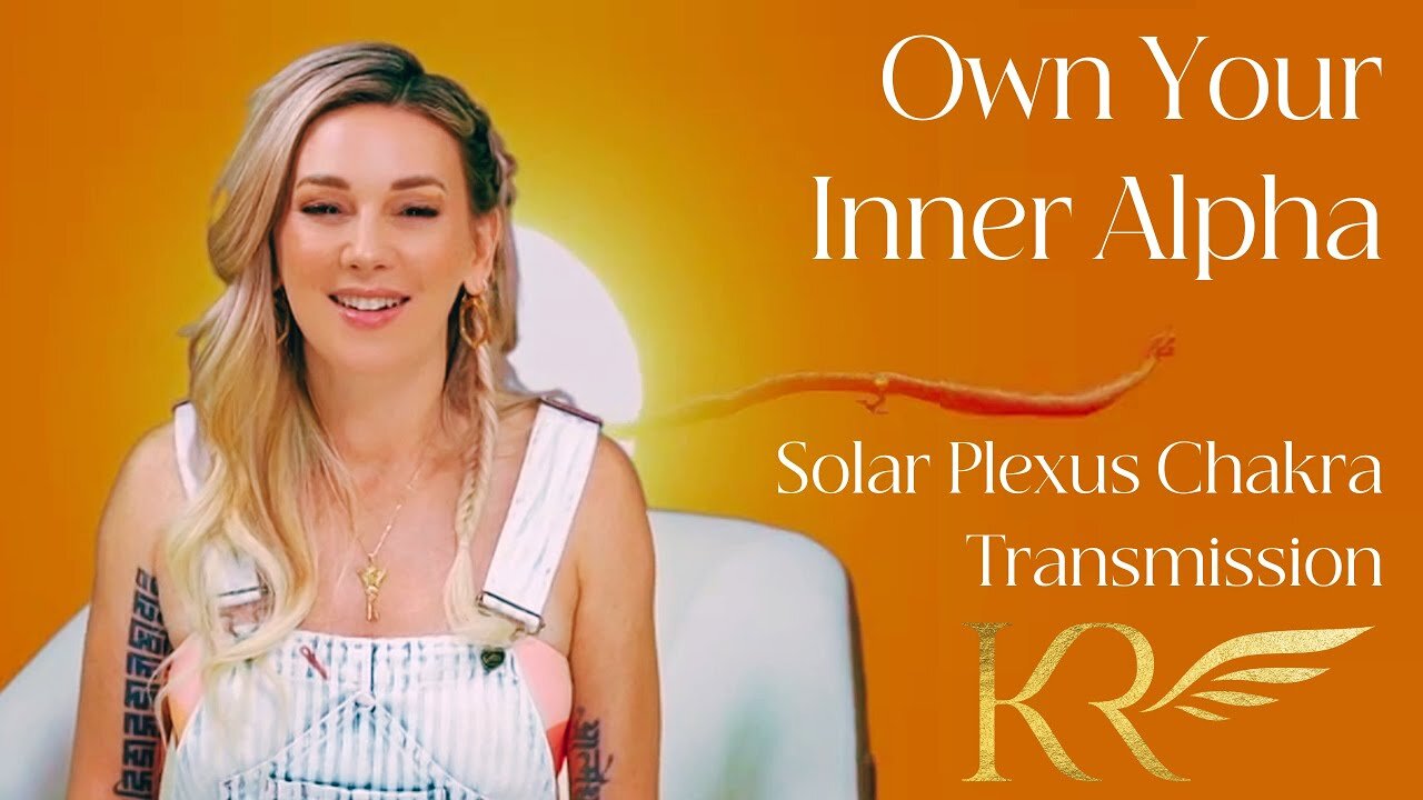 Owning Your Inner Alpha Through Your Solar Plexus Chakra 🌞 Kaia Ra