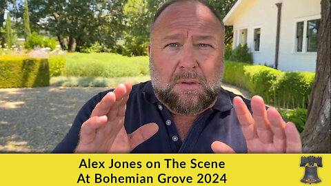Alex Jones on The Scene At Bohemian Grove 2024