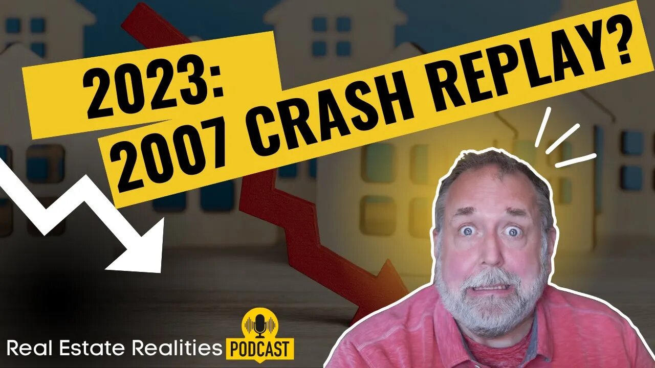 2007 Repeat In 2023 Real Estate Crash?